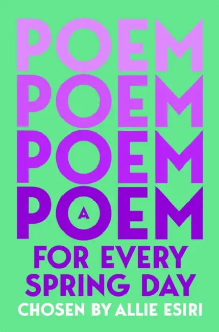 A Poem for Every Spring Day by Allie Esiri