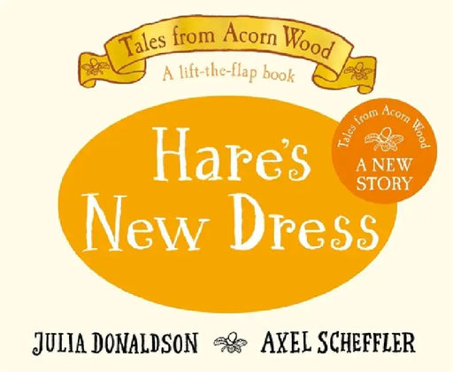 Hare's New Dress: A brand new Tales from Acorn Wood story by Julia Donaldson
