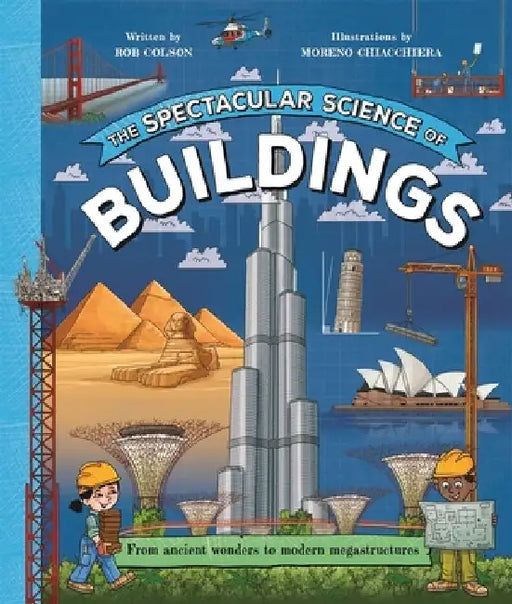 The Spectacular Science of Buildings: From ancient wonders to modern megastructures by Rob Colson