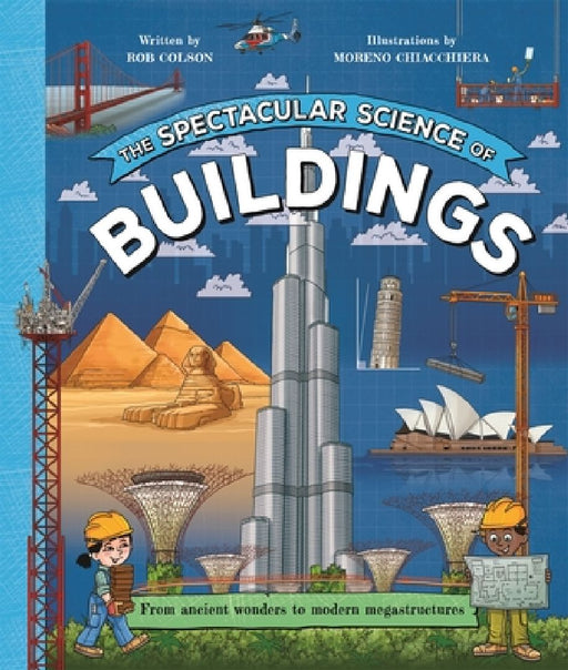The Spectacular Science of Buildings: From ancient wonders to modern megastructures by Rob Colson