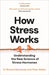How Stress Works: Understanding the New Science of Stress Hormones by Dr Richard Mackenzie