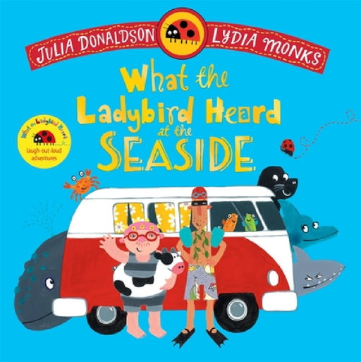 What the Ladybird Heard at the Seaside: A laugh-out-loud rhyming adventure by Julia Donaldson