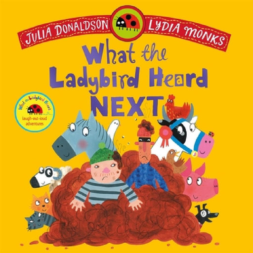 What the Ladybird Heard Next: A laugh-out-loud rhyming adventure by Julia Donaldson