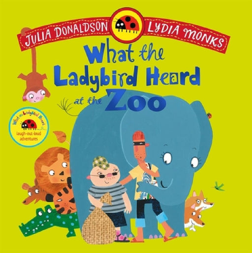What the Ladybird Heard at the Zoo: A brilliantly funny animal adventure by Julia Donaldson