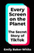 Every Screen on the Planet: The Secret Story of TikTok by Emily Baker-White
