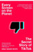 Every Screen on the Planet: The Secret Story of TikTok by Emily Baker-White