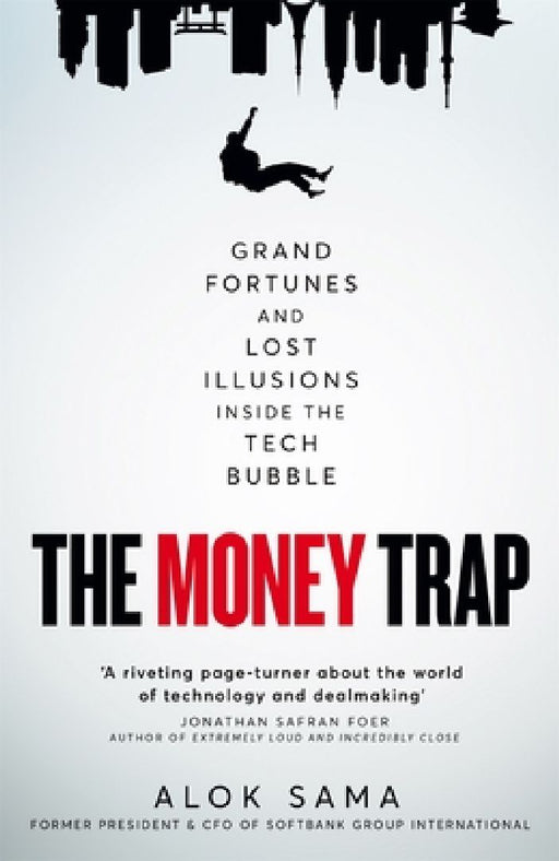 The Money Trap: Grand Fortunes and Lost Illusions Inside the Tech Bubble by Alok Sama