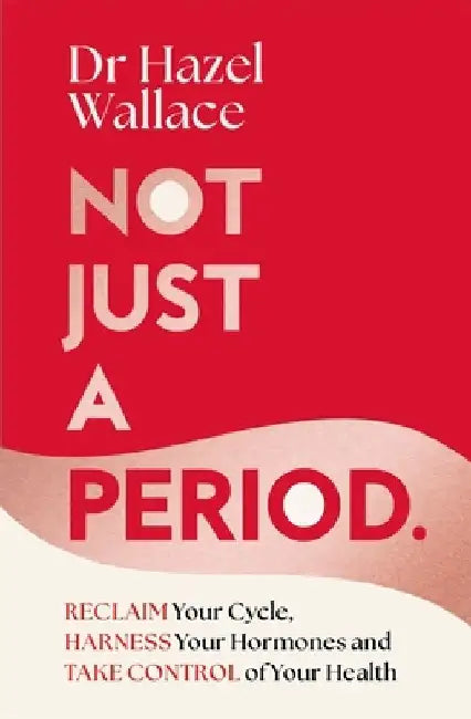 Not Just a Period: Reclaim Your Cycle, Harness Your Hormones, and Take Control of Your Health by Hazel Wallace