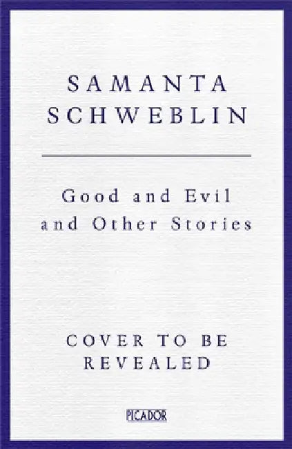 Good and Evil and Other Stories by Samanta Schweblin
