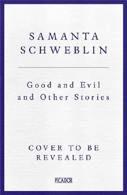 Good And Evil And Other Stories by Samanta Schweblin
