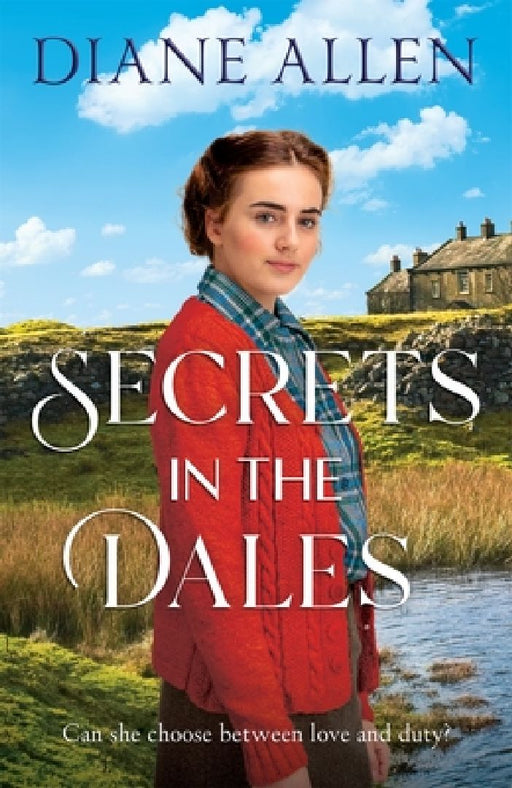Secrets in the Dales: A Heartfelt Novel about Family, Love and Loyalty in the Second World War by Diane Allen