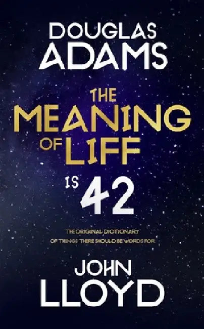 The Meaning of Liff: The Original Dictionary Of Things There Should Be Words For by Douglas Adams