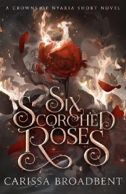 Six Scorched Roses by Carissa Broadbent