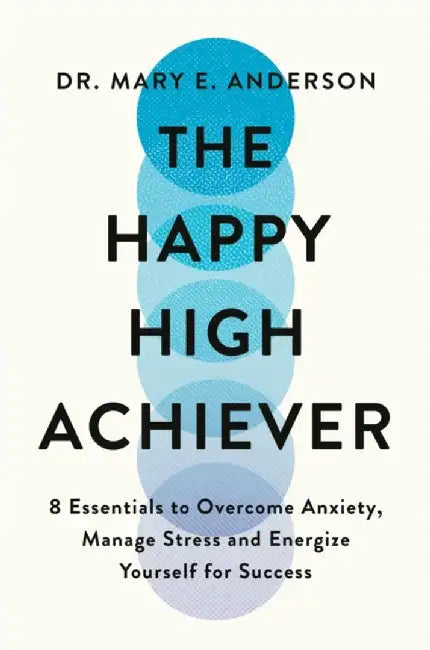 The Happy High Achiever by Mary E. Anderson