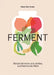 FERMENT: A Cookbook. Simple ferments and pickles, and how to eat them by Kenji Morimoto