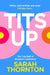 Tits Up: The Top Half of Women’s Liberation by Sarah Thornton
