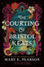 The Courting of Bristol Keats by Mary E. Pearson