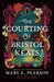 The Courting of Bristol Keats by Mary E. Pearson