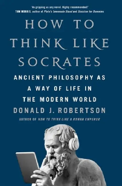 How To Think Like Socrates by Donald J. Robertson