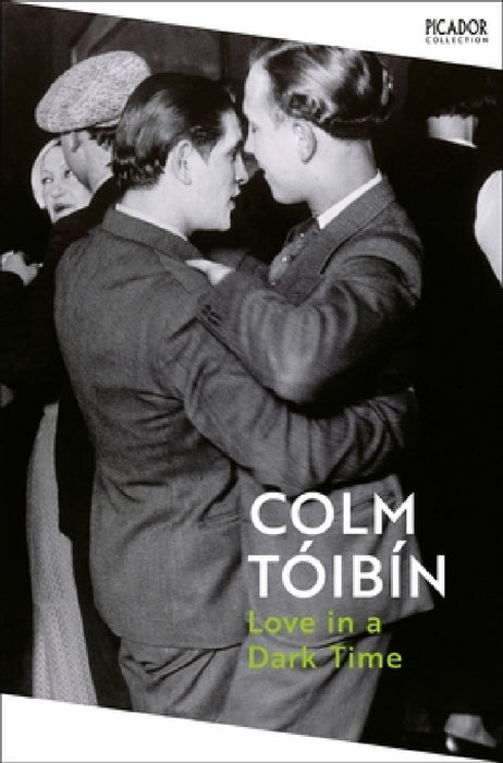 Love in a Dark Time: Gay Lives from Wilde to Almodovar by Colm Toibin