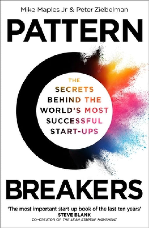 Pattern Breakers: The Secrets Behind the World's Most Successful Start-Ups by Mike Maples Jr