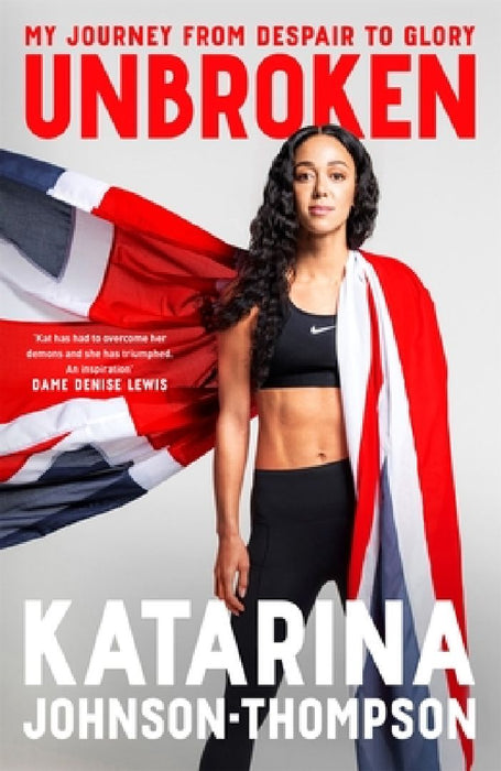 Unbroken: The inspirational memoir from the double-world champion and Olympic silver medallist by Katarina Johnson-Thompson