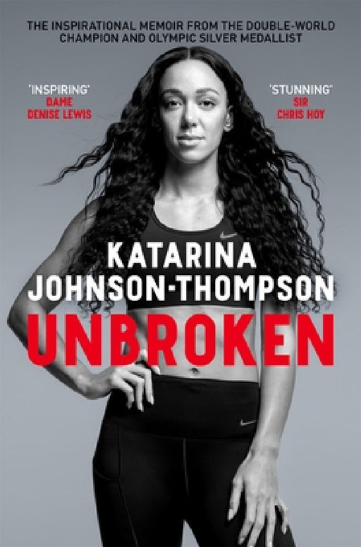 Unbroken: The inspirational memoir from the double-world champion and Olympic silver medallist by Katarina Johnson-Thompson
