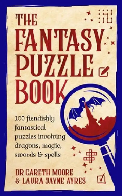 The Fantasy Puzzle Book: 100 Fiendishly Fantastical Puzzles Involving Dragons, Magic, Swords and Spells by Laura Jayne Ayres