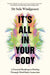 It's All in Your Body: A Practical Roadmap to Healing Through Mind-Body Connection by Sula Windgassen