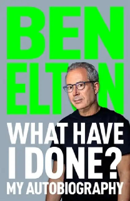 What Have I Done?: My Autobiography by Ben Elton