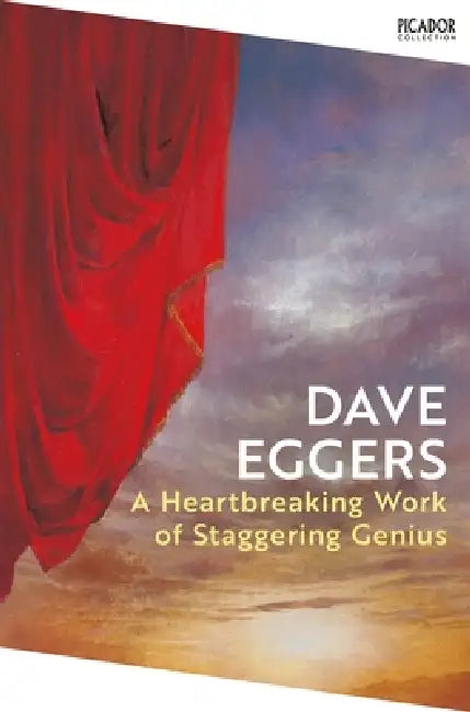 A Heartbreaking Work Of Staggering Genius by Dave Eggers