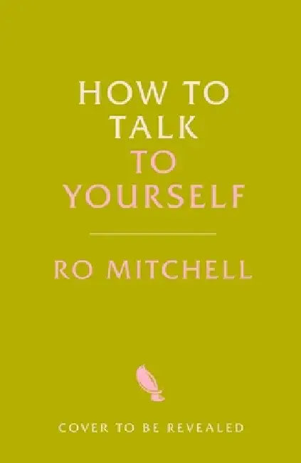 How to Talk to Yourself: From Self-Doubt to Self-Confidence by Ro Mitchell
