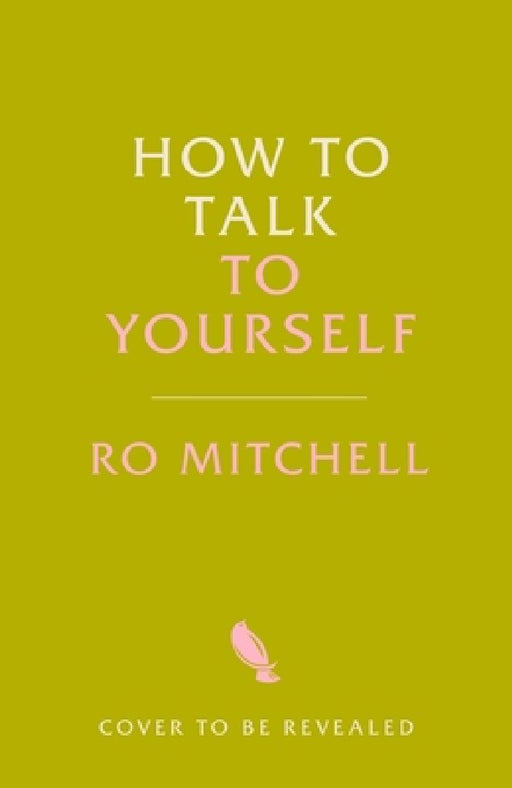 How to Talk to Yourself: From Self-Doubt to Self-Confidence by Ro Mitchell