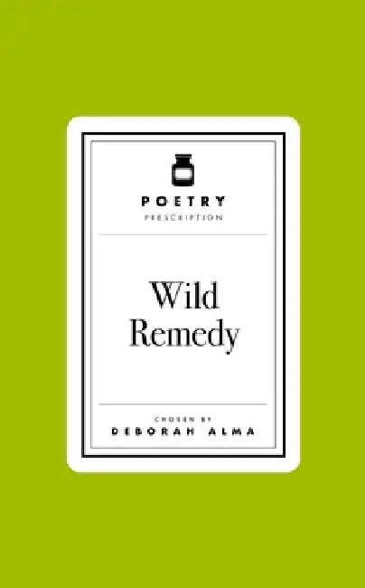 Poetry Prescription: Wild Remedy by Deborah Alma
