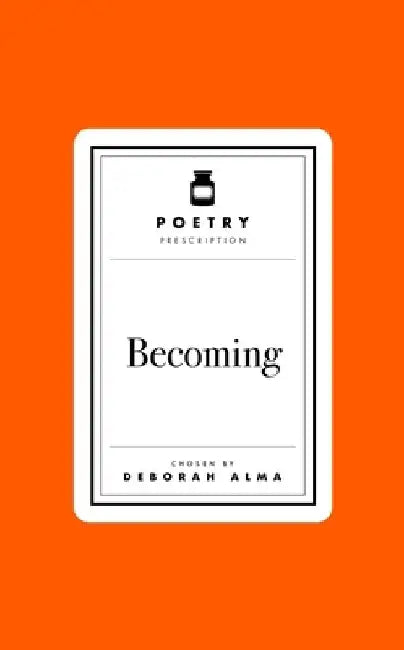 Poetry Prescription: Becoming by Deborah Alma