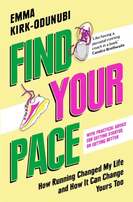 Find Your Pace: How Running Changed My Life and How It Can Change Yours Too by Emma Kirk-Odunubi