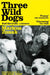Three Wild Dogs (and the truth): A Memoir by Markus Zusak