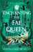 Enchanting the Fae Queen by Stephanie Burgis
