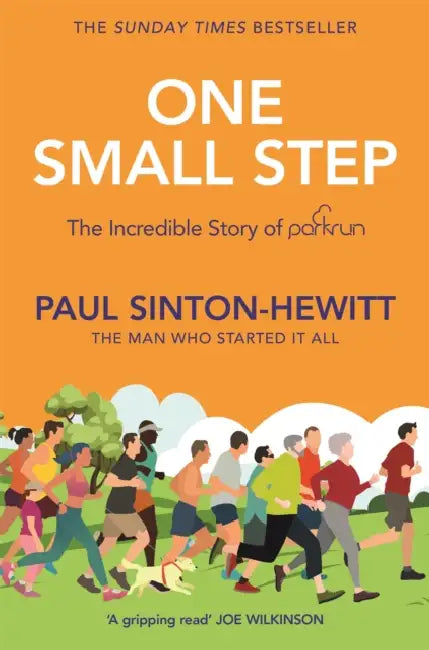 One Small Step: The Incredible Story of Parkrun by Paul Sinton-Hewitt