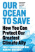 Our Ocean to Save by Emily Cunningham