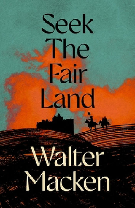 Seek the Fair Land by Walter Macken