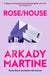 Rose/House by Arkady Martine
