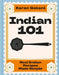 Indian 101: Real Indian Recipes Made Simple by Karan Gokani