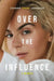 Over the Influence: The instant New York Times bestselling memoir from â€˜Leave (Get Out)â€™ singer-songwriter sensation Joanna "JoJo" Levesque by Joanna "JoJo" Levesque