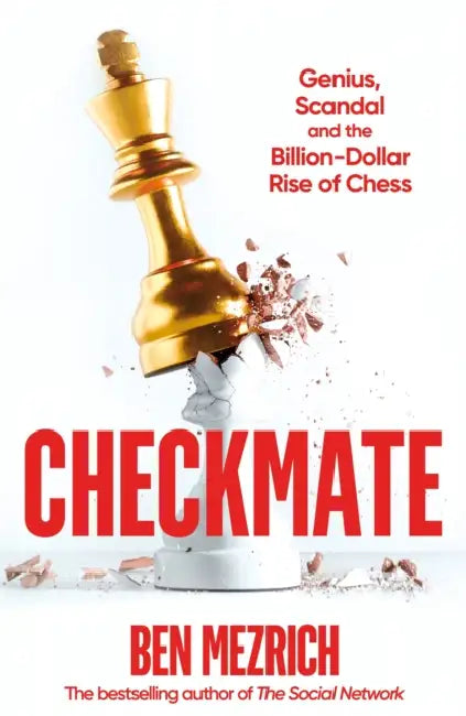 Checkmate: Genius, Scandal and the Billion-Dollar Rise of Chess by Ben Mezrich