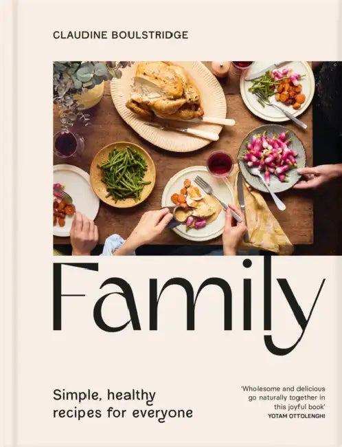Family: Simple, Healthy Recipes for Everyone by Claudine Boulstridge