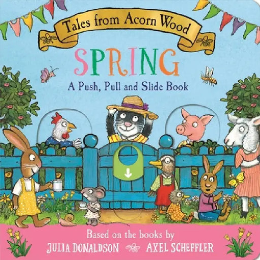 Tales From Acorn Wood: Spring: A Push, Pull And Slide Book by Julia Donaldson