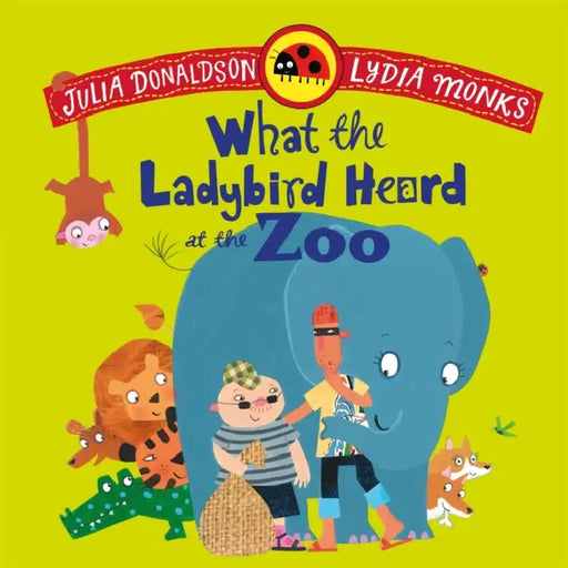 What the Ladybird Heard at the Zoo by Julia Donaldson