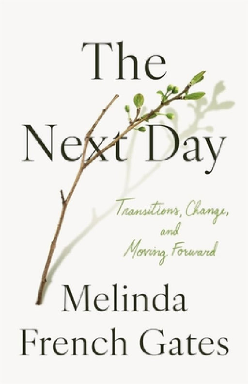 The Next Day: Transitions, Change, and Moving Forward by Melinda French Gates