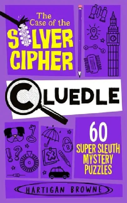 Cluedle - The Case of the Silver Cipher: 60 Super Sleuth Mystery Puzzles by Hartigan Browne